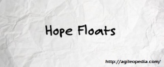 Hope Floats @http://agileopedia.com/