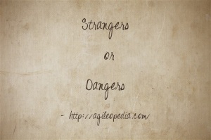 Strangers or Dangers @http://agileopedia.com/